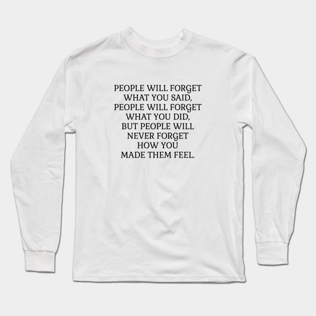 People will never forget how you made them feel Long Sleeve T-Shirt by InspireMe